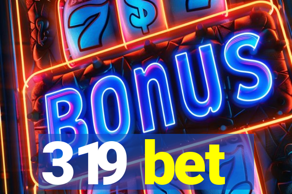 319 bet